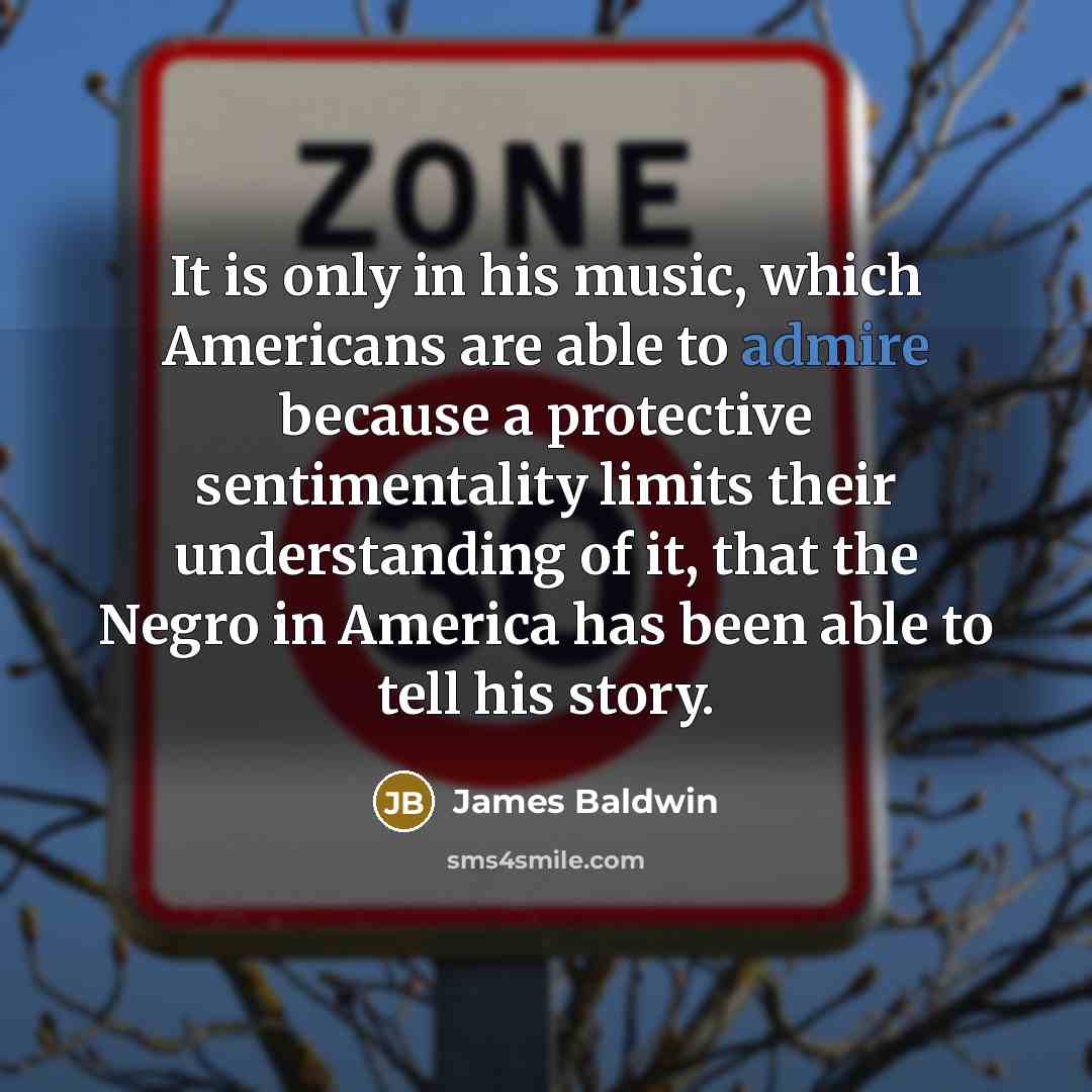 “It is only in his music, which Americans are able…” quote by James Baldwin