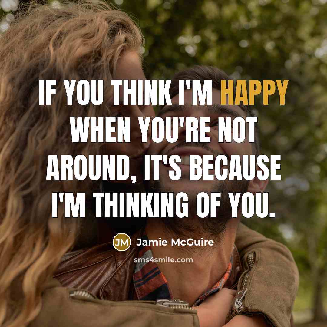 “If you think I'm happy when you're not around, it's…” quote by Jamie McGuire