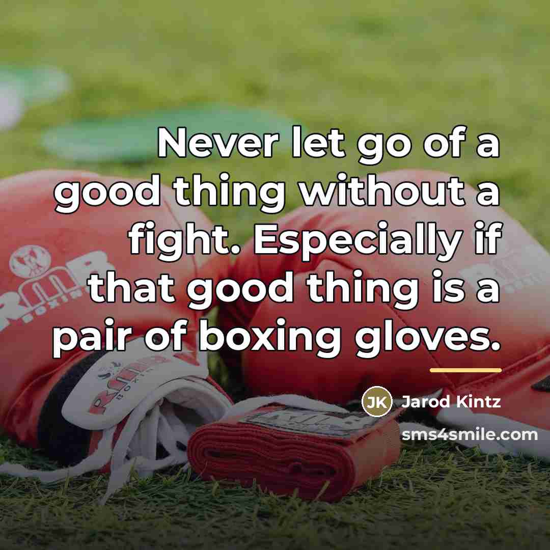 “Never let go of a good thing without a fight.…” quote by Jarod Kintz