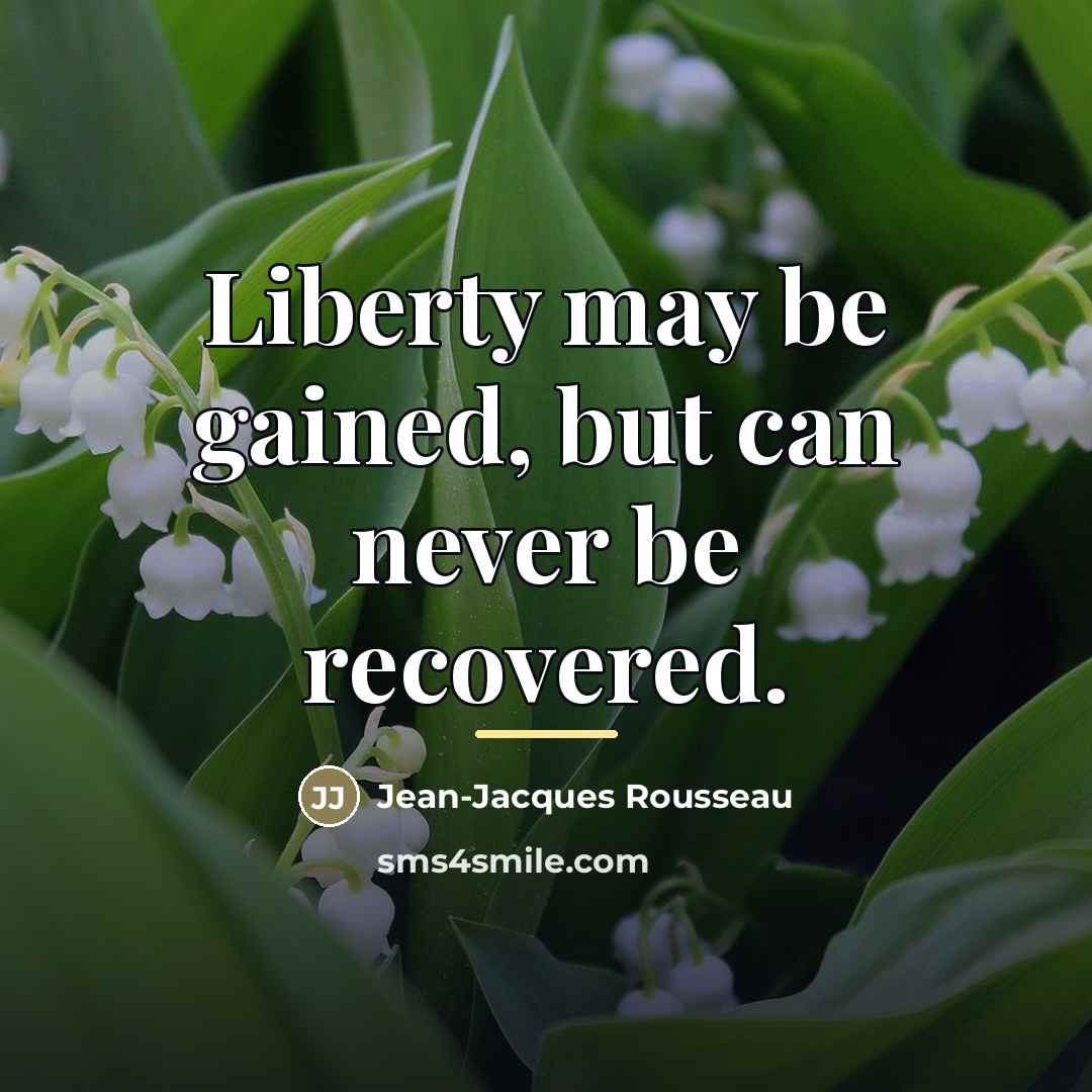 “Liberty may be gained, but can never be recovered.…” quote by Jean-Jacques Rousseau