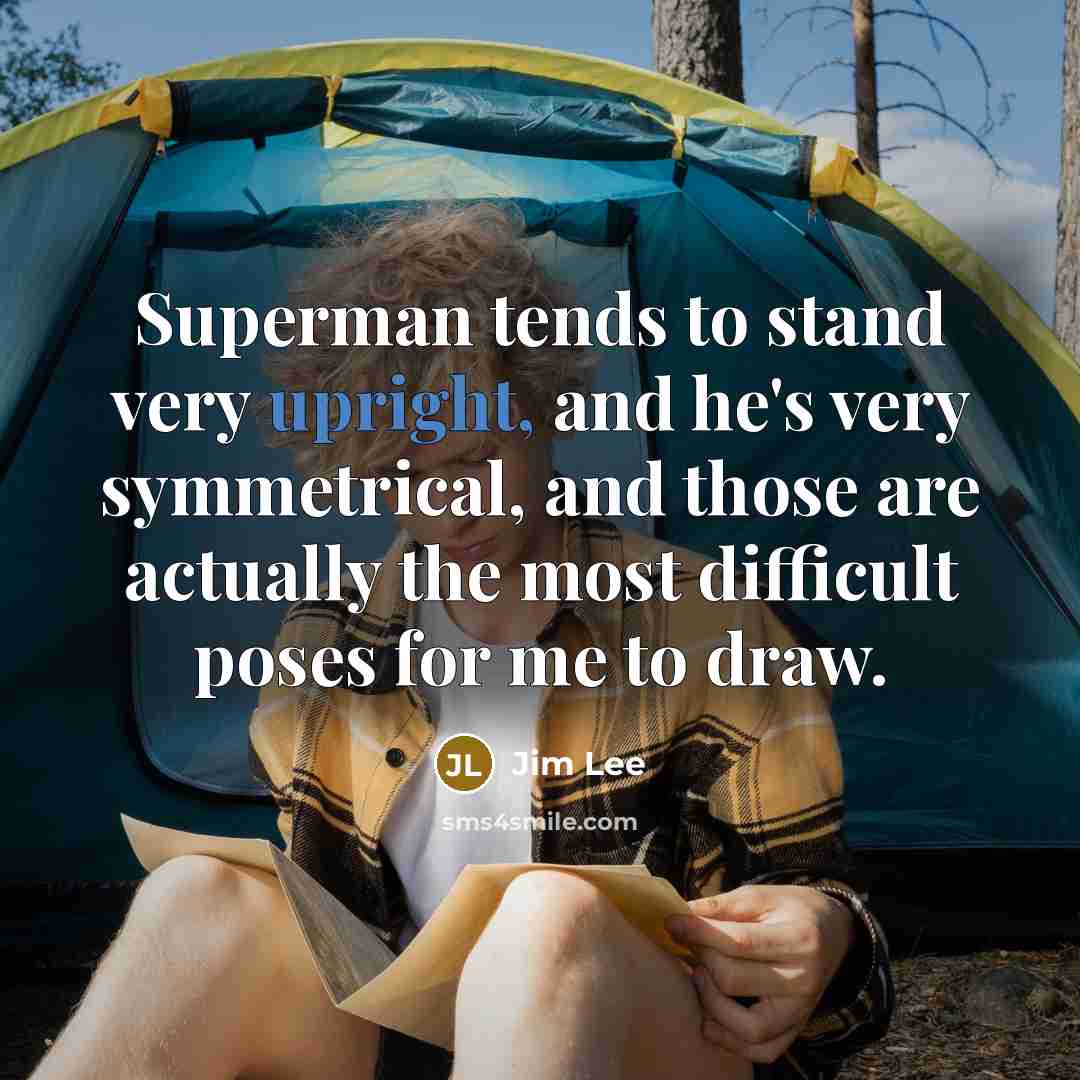 “Superman tends to stand very upright, and he's very symmetrical,…” quote by Jim Lee