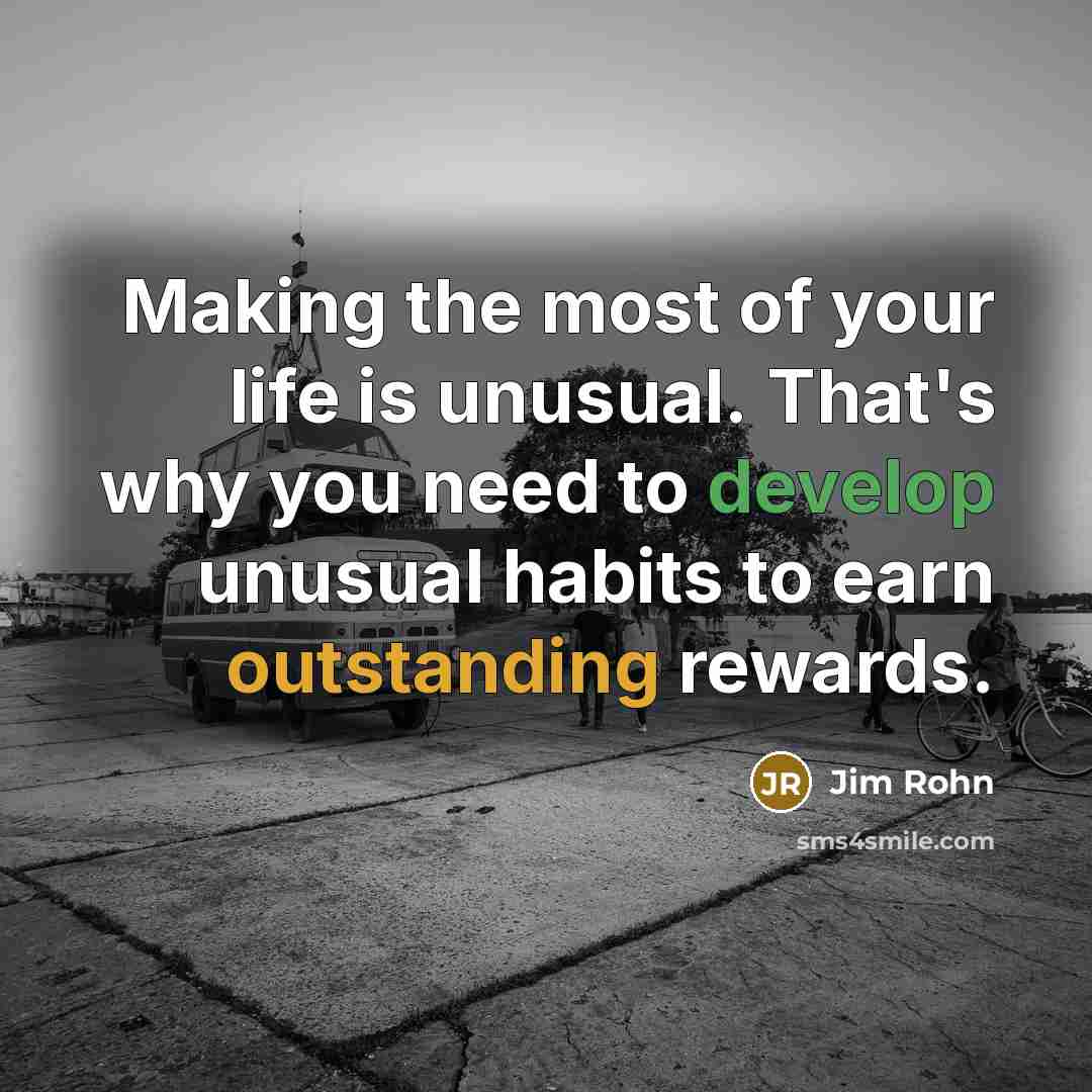 “Making the most of your life is unusual. That's why…” quote by Jim Rohn