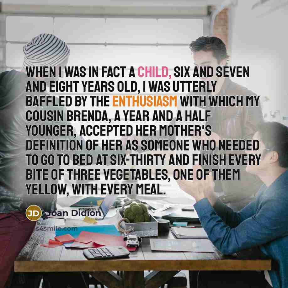 “When I was in fact a child, six and seven…” quote by Joan Didion