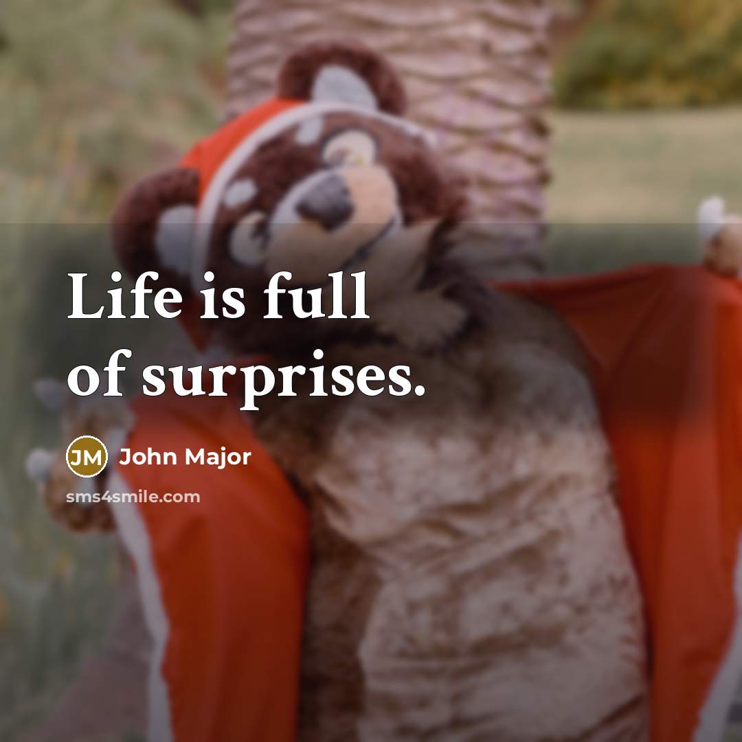 “Life is full of surprises.…” quote by John Major
