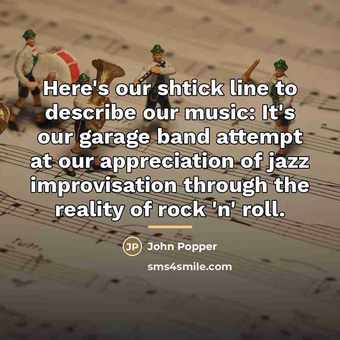 “Here's our shtick line to describe our music: It's our…” quote by John Popper
