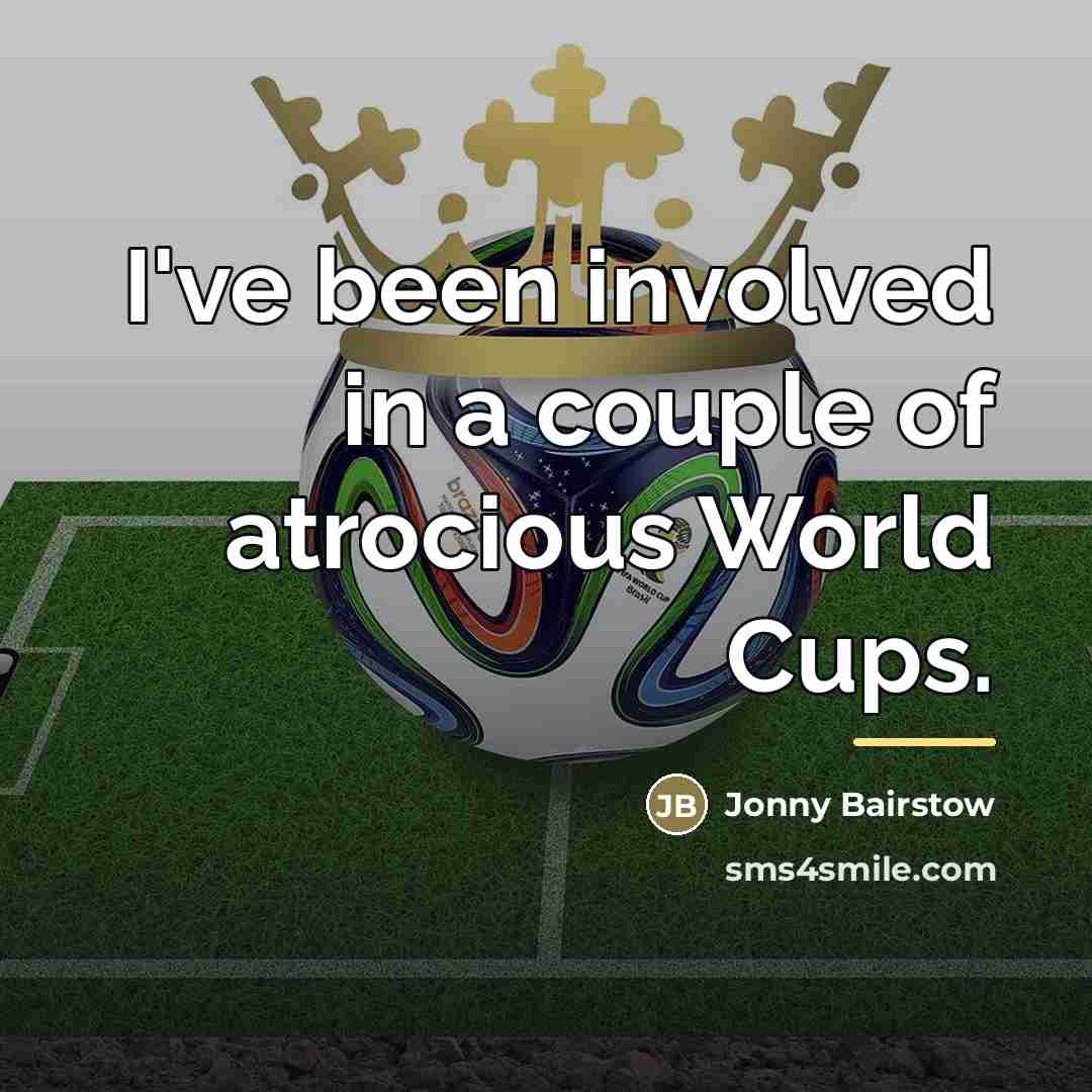 “I've been involved in a couple of atrocious World Cups.…” quote by Jonny Bairstow