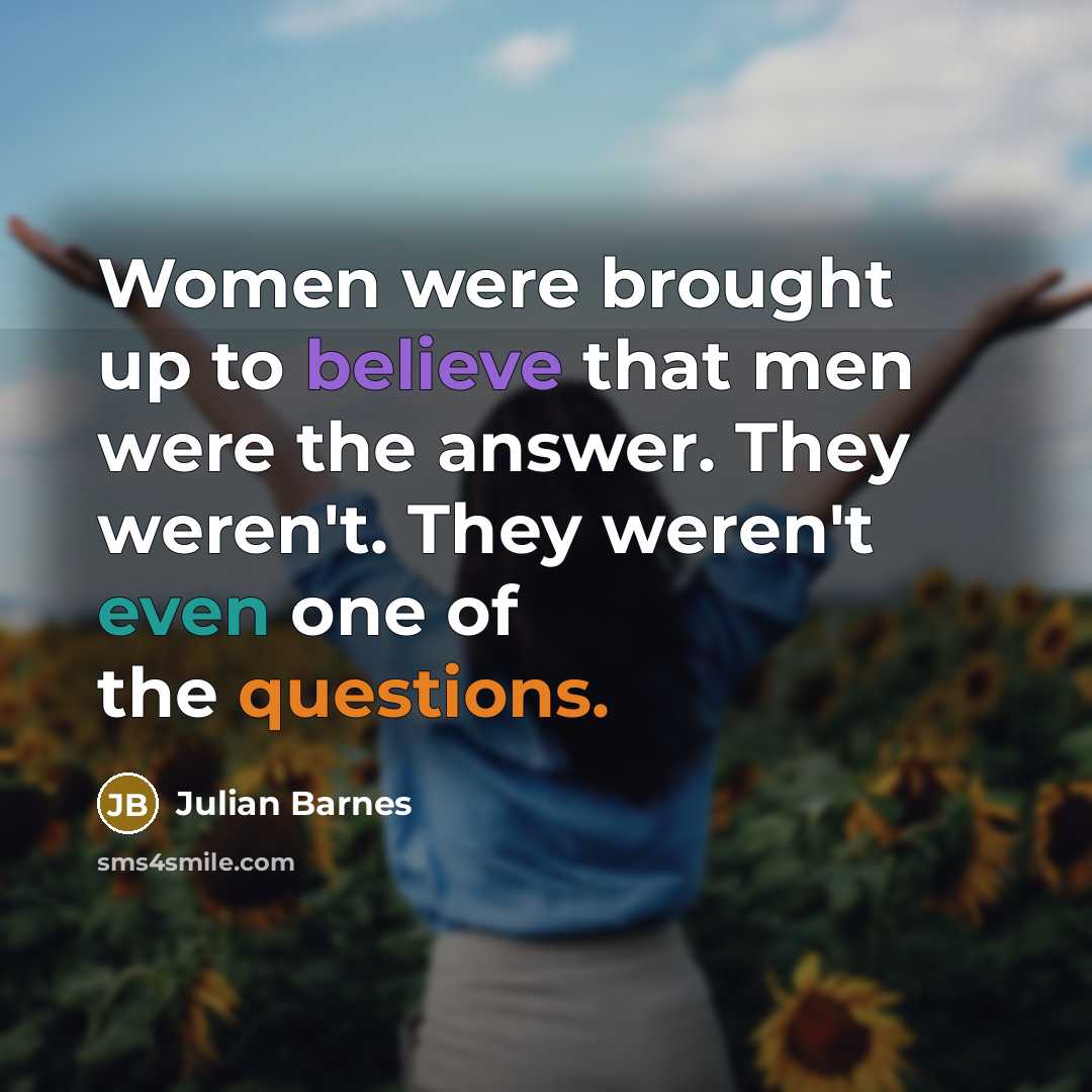 “Women were brought up to believe that men were the…” quote by Julian Barnes