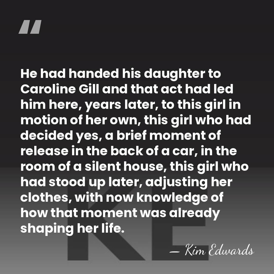 He had handed his daughter to Caroline Gill and that act had&hellip; - Kim Edwards