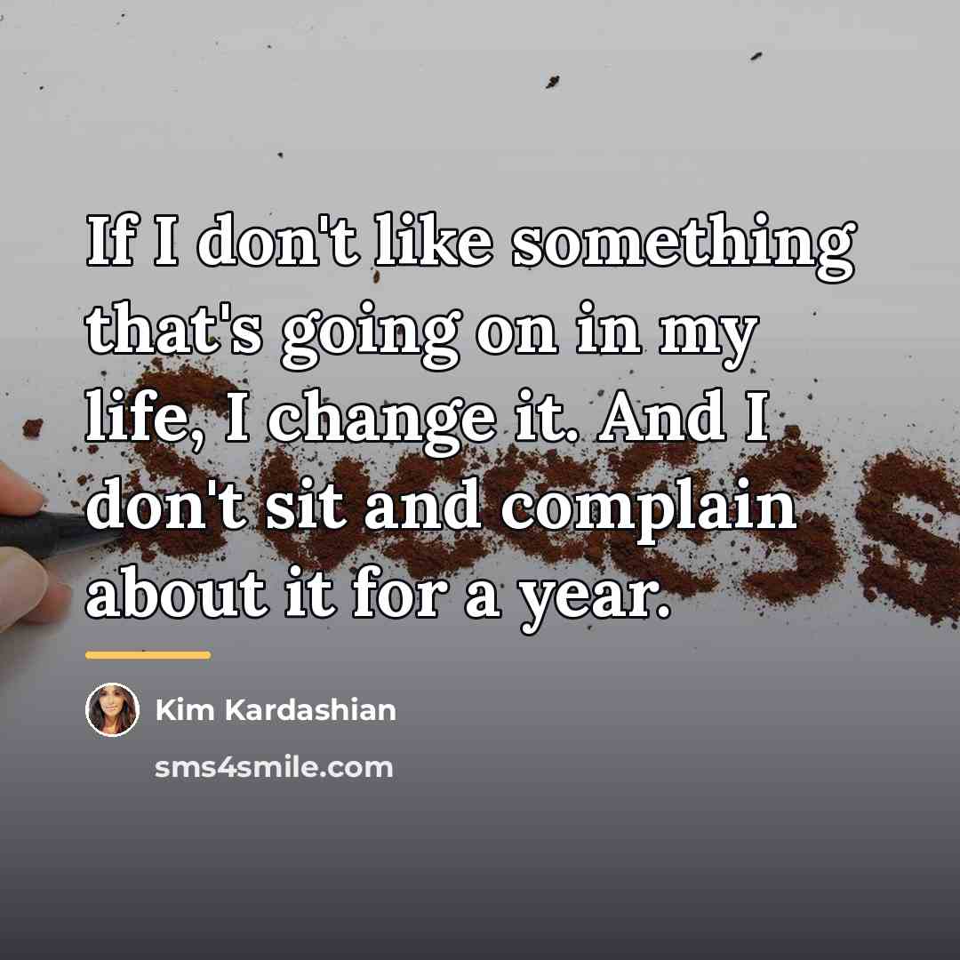 “If I don't like something that's going on in my…” quote by Kim Kardashian
