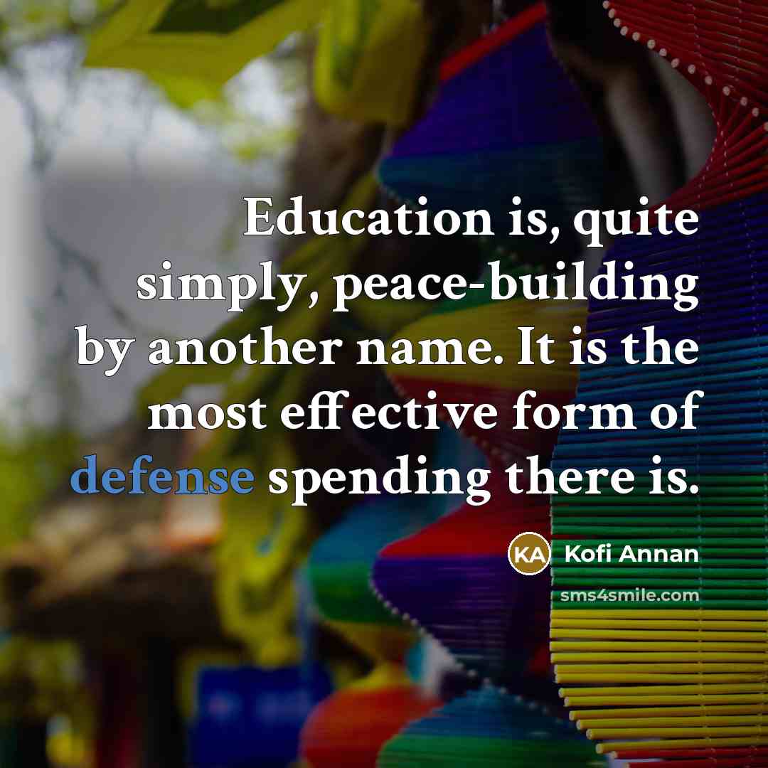 “Education is, quite simply, peace-building by another name. It is…” quote by Kofi Annan