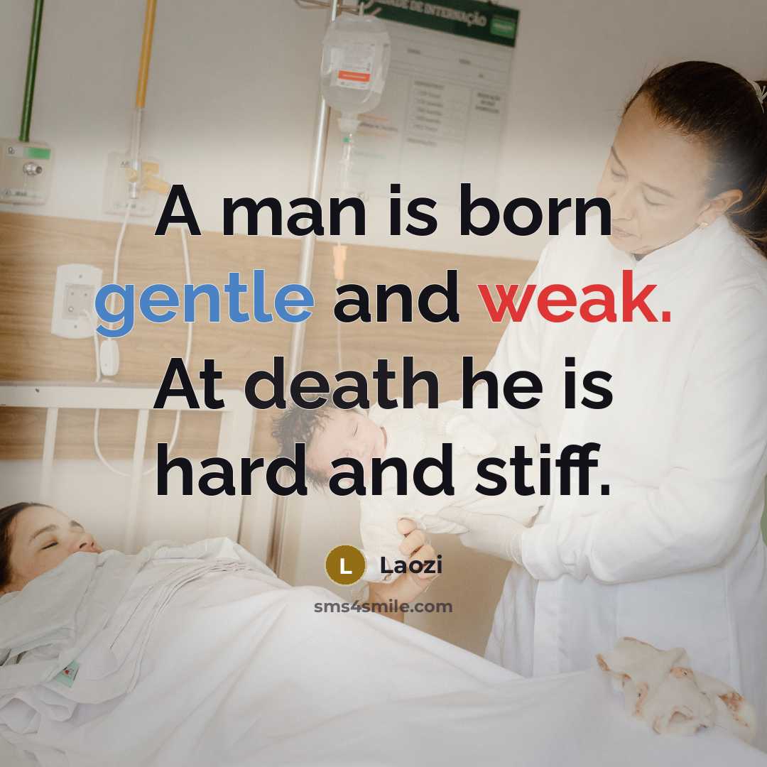 “A man is born gentle and weak. At death he…” quote by Laozi