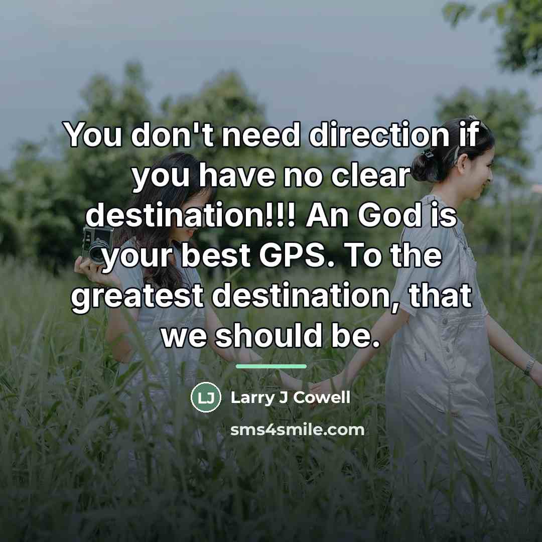 “You don't need direction if you have no clear destination!!!…” quote by Larry J Cowell