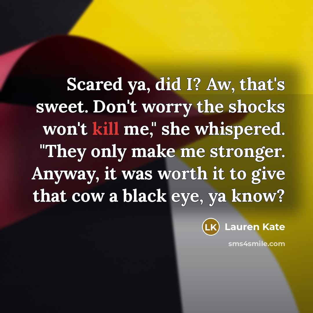 “Scared ya, did I? Aw, that's sweet. Don't worry the…” quote by Lauren Kate