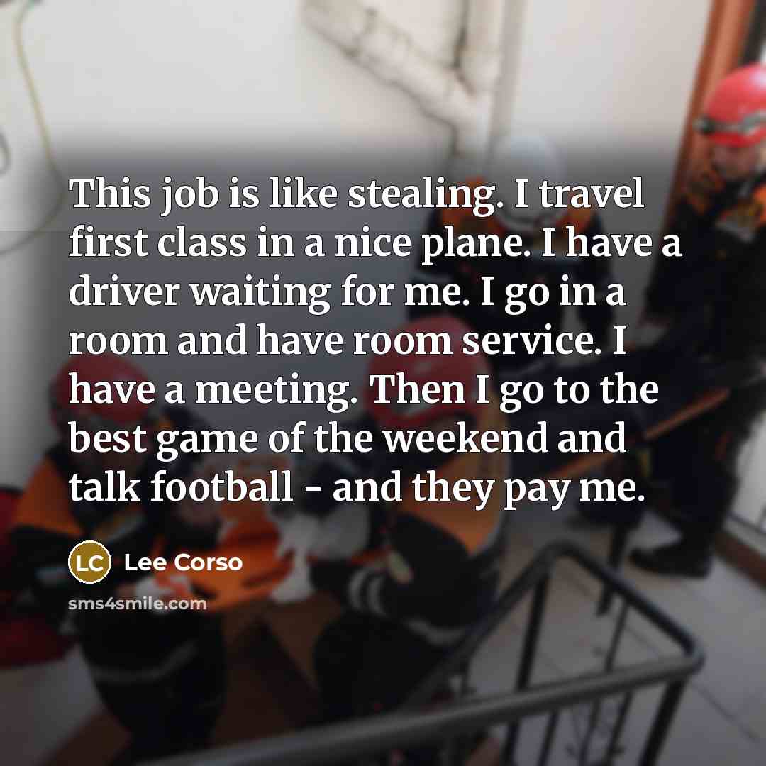 “This job is like stealing. I travel first class in…” quote by Lee Corso