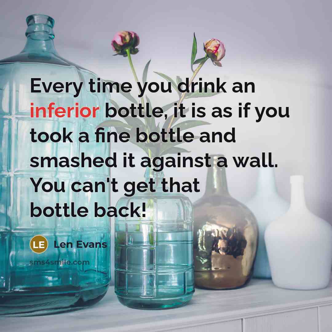 “Every time you drink an inferior bottle, it is as…” quote by Len Evans