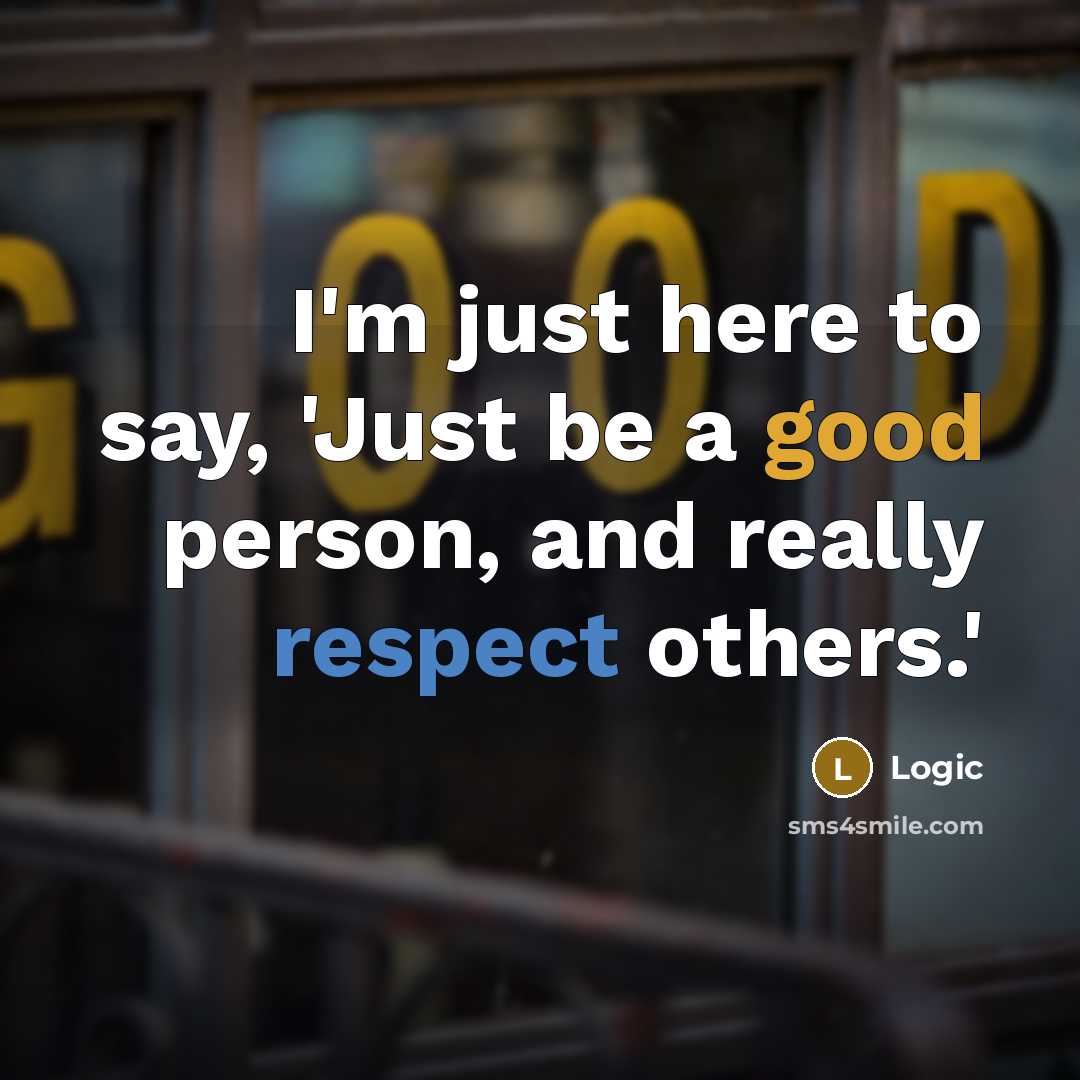“I'm just here to say, 'Just be a good person,…” quote by Logic