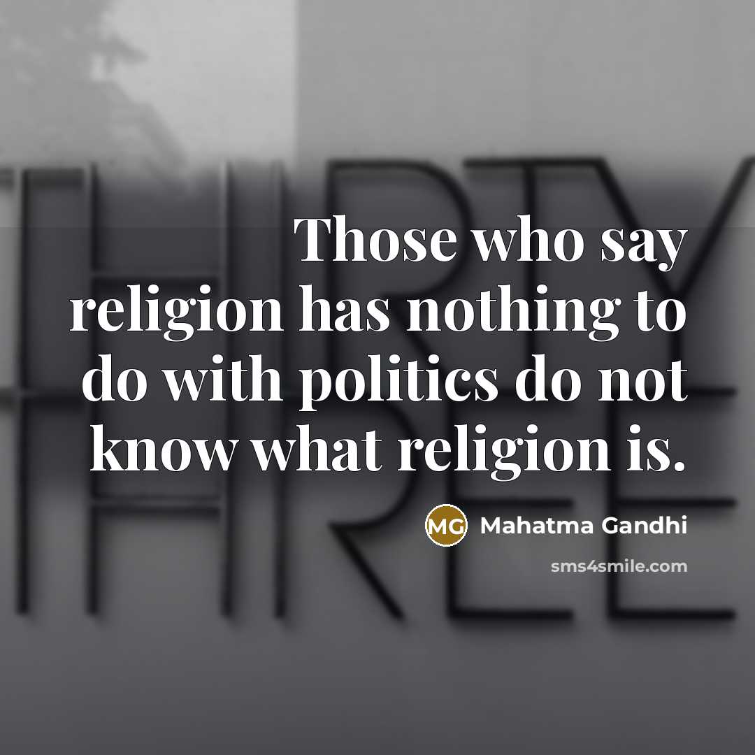 “Those who say religion has nothing to do with politics…” quote by Mahatma Gandhi