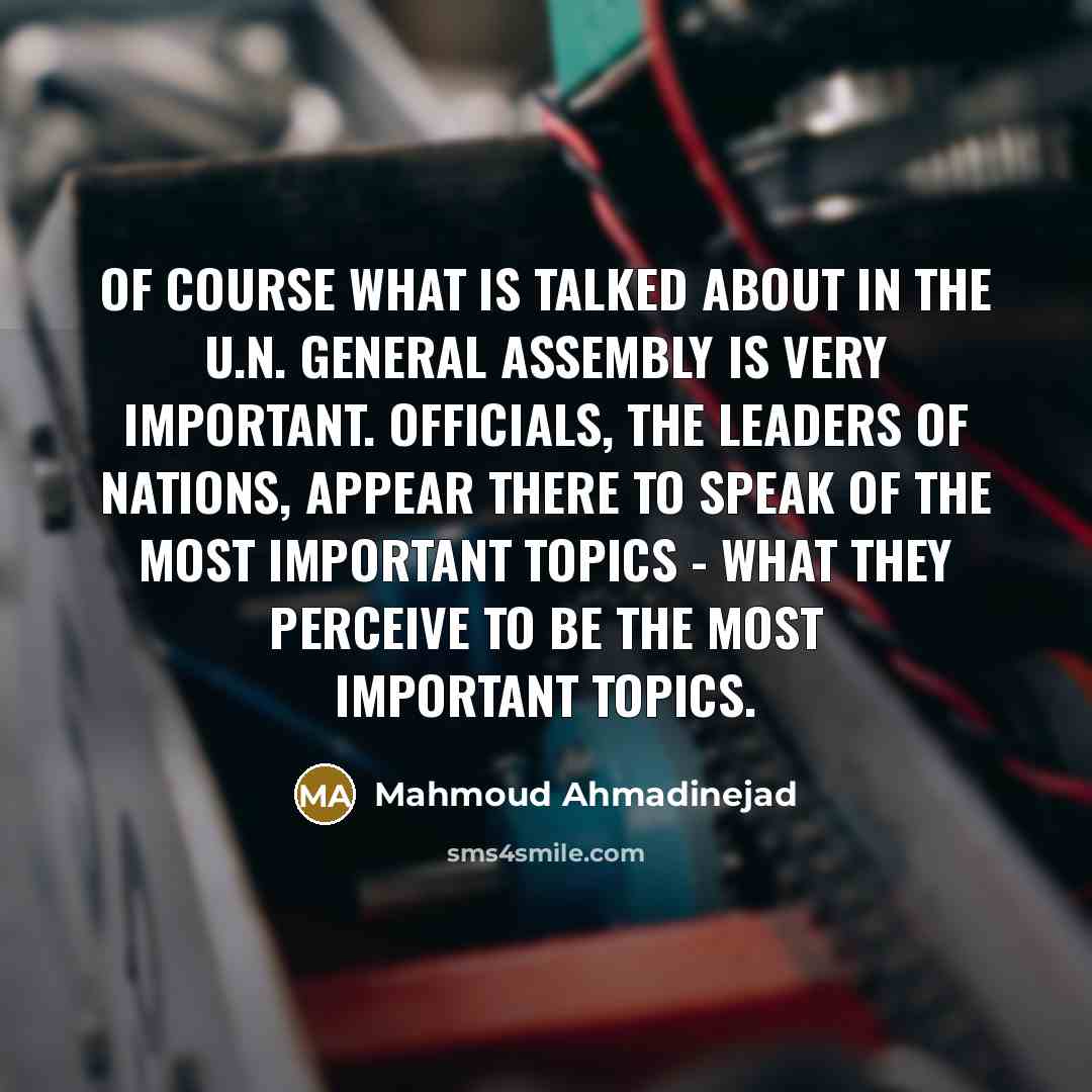 “Of course what is talked about in the U.N. General…” quote by Mahmoud Ahmadinejad
