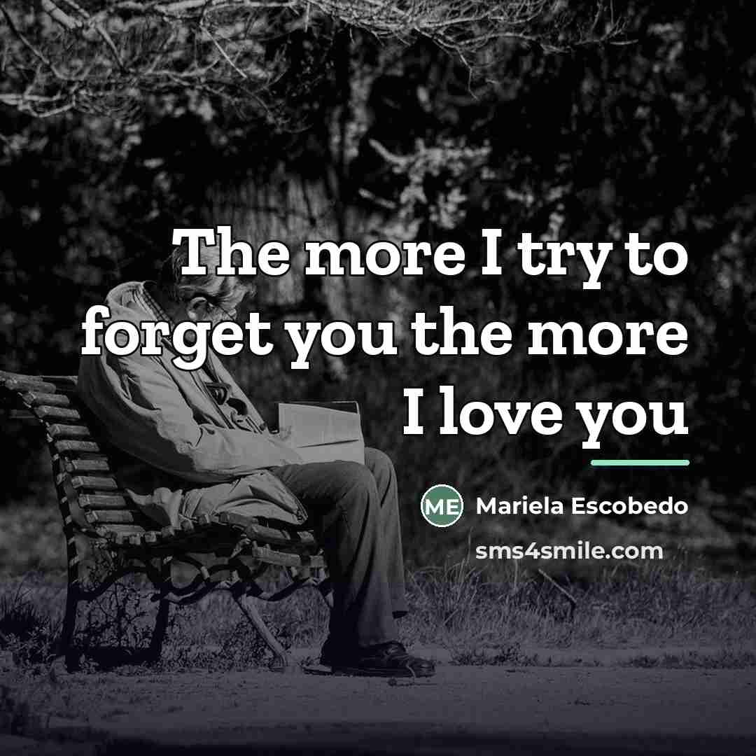 “The more I try to forget you the more I…” quote by Mariela Escobedo