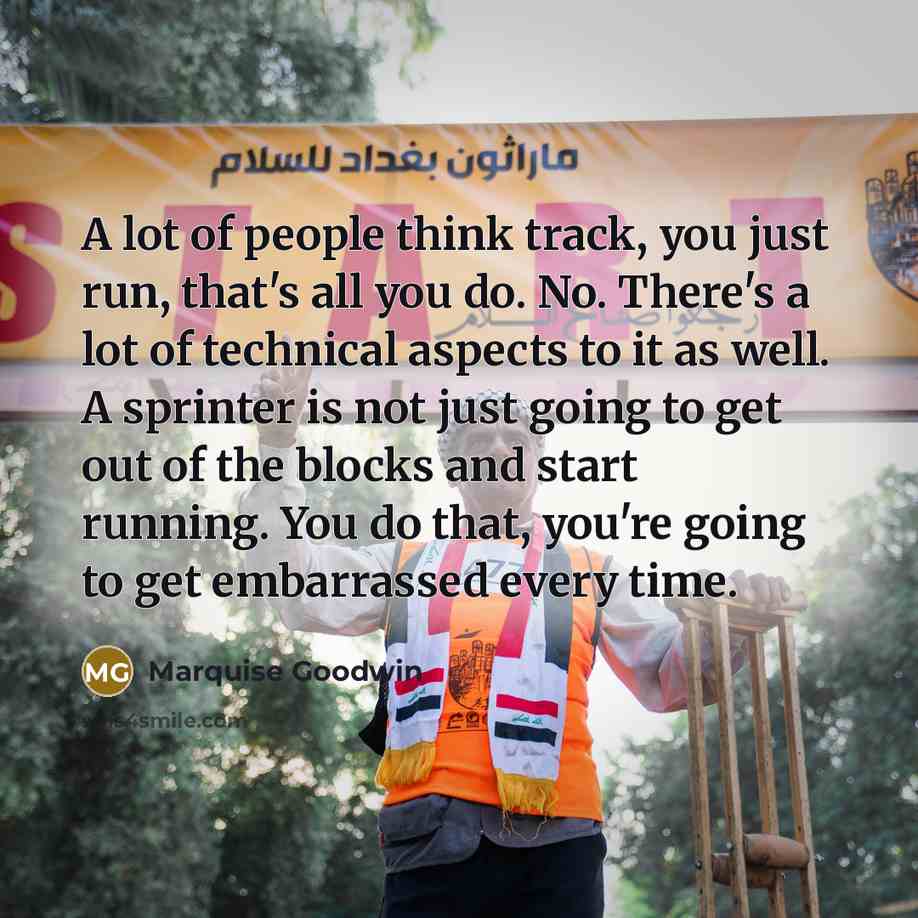 “A lot of people think track, you just run, that's…” quote by Marquise Goodwin