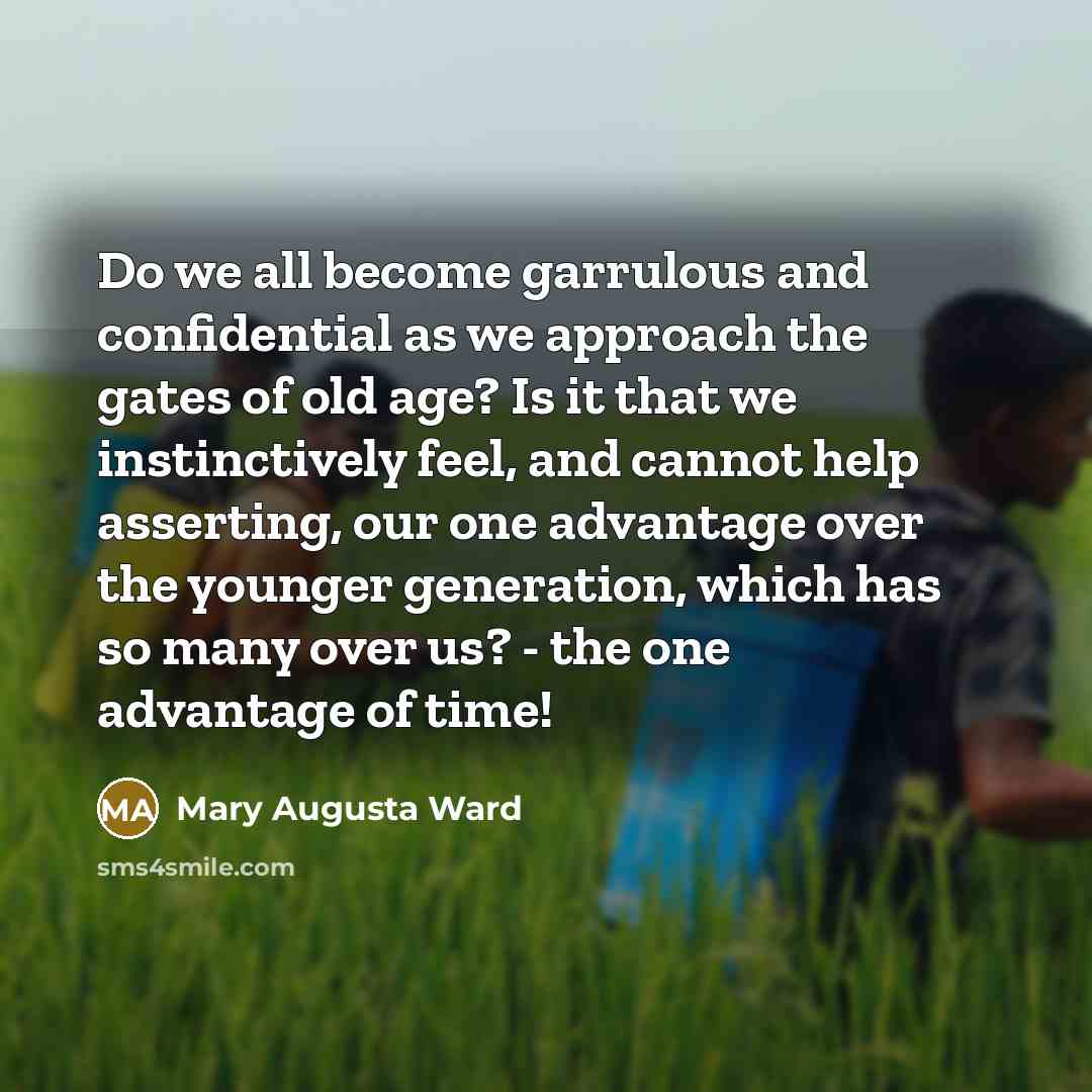 “Do we all become garrulous and confidential as we approach…” quote by Mary Augusta Ward