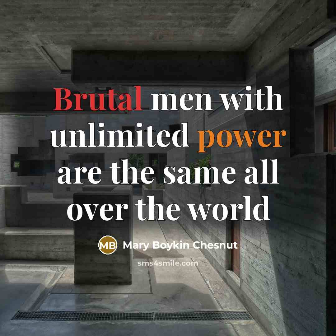 “Brutal men with unlimited power are the same all over…” quote by Mary Boykin Chesnut
