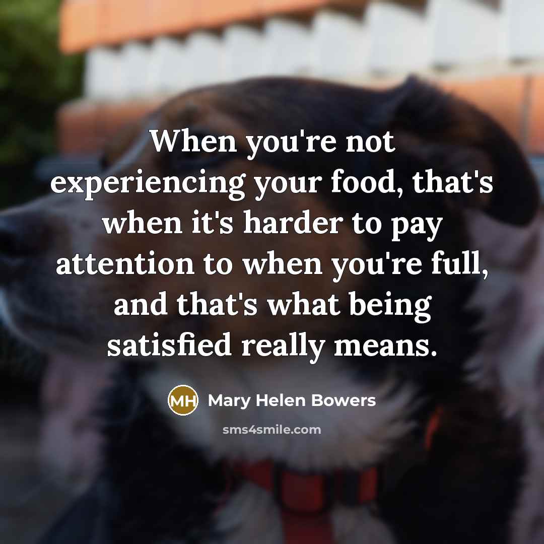 “When you're not experiencing your food, that's when it's harder…” quote by Mary Helen Bowers