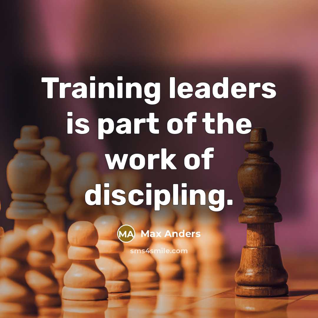 “Training leaders is part of the work of discipling.…” quote by Max Anders