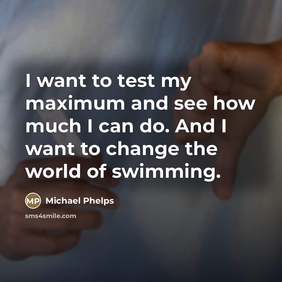 “I want to test my maximum and see how much…” quote by Michael Phelps