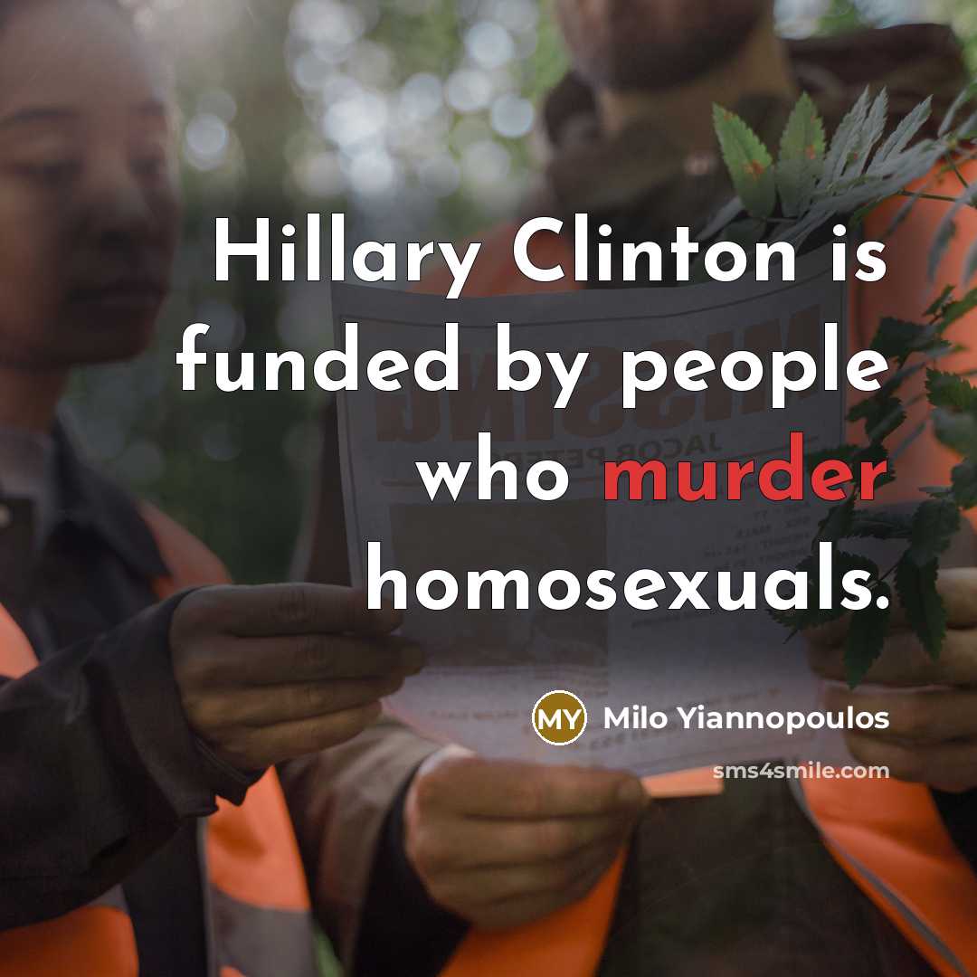 “Hillary Clinton is funded by people who murder homosexuals.…” quote by Milo Yiannopoulos