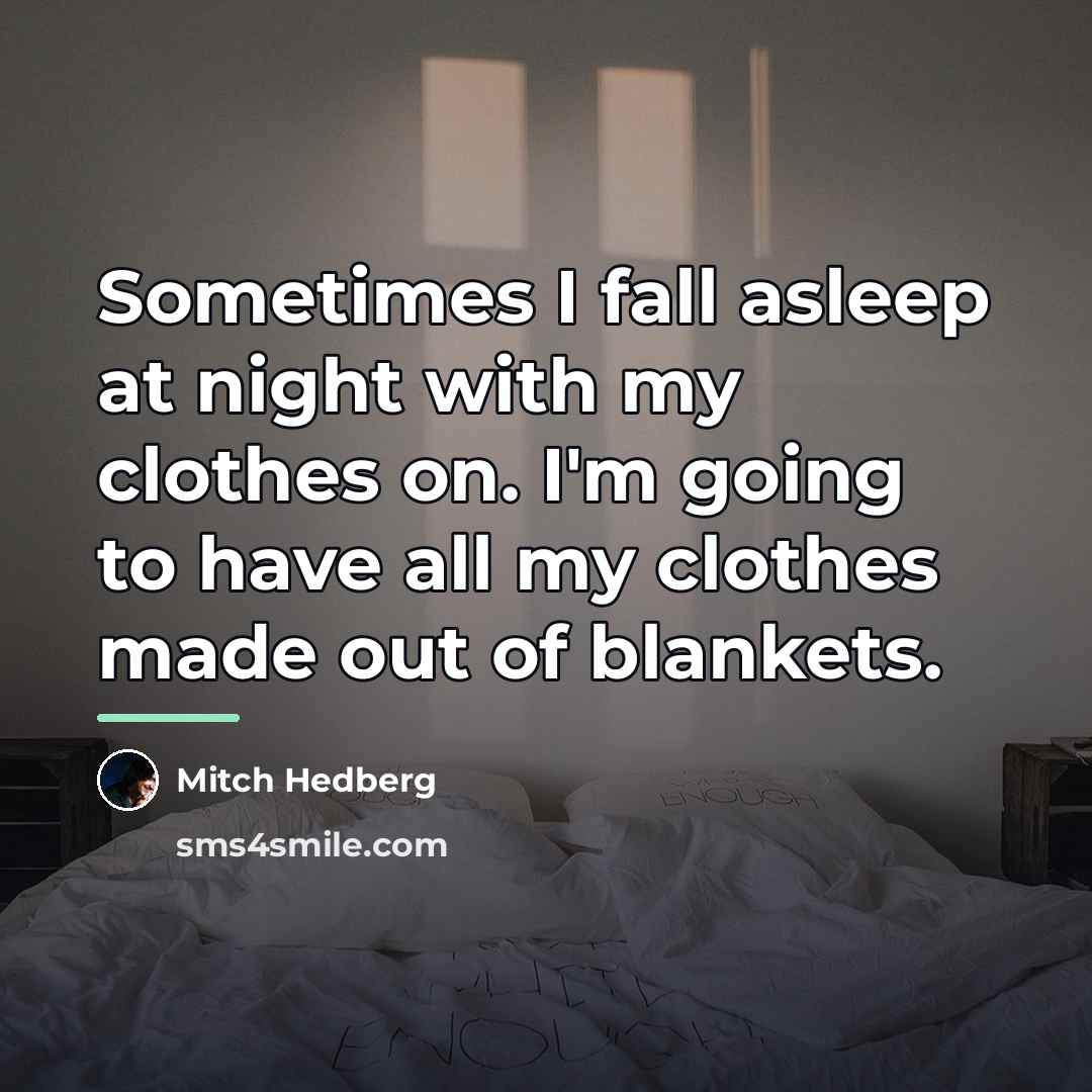“Sometimes I fall asleep at night with my clothes on.…” quote by Mitch Hedberg