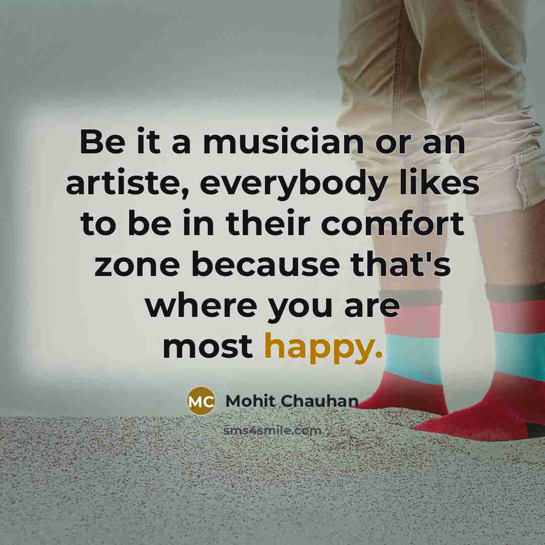 “Be it a musician or an artiste, everybody likes to…” quote by Mohit Chauhan