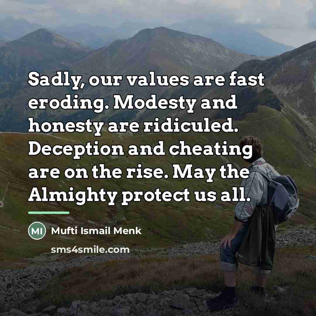 “Sadly, our values are fast eroding. Modesty and honesty are…” quote by Mufti Ismail Menk