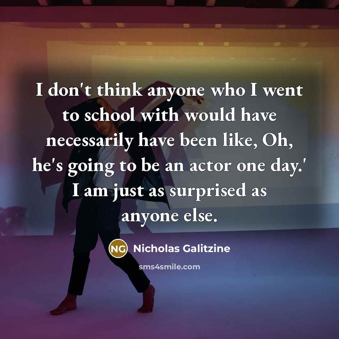 “I don't think anyone who I went to school with…” quote by Nicholas Galitzine