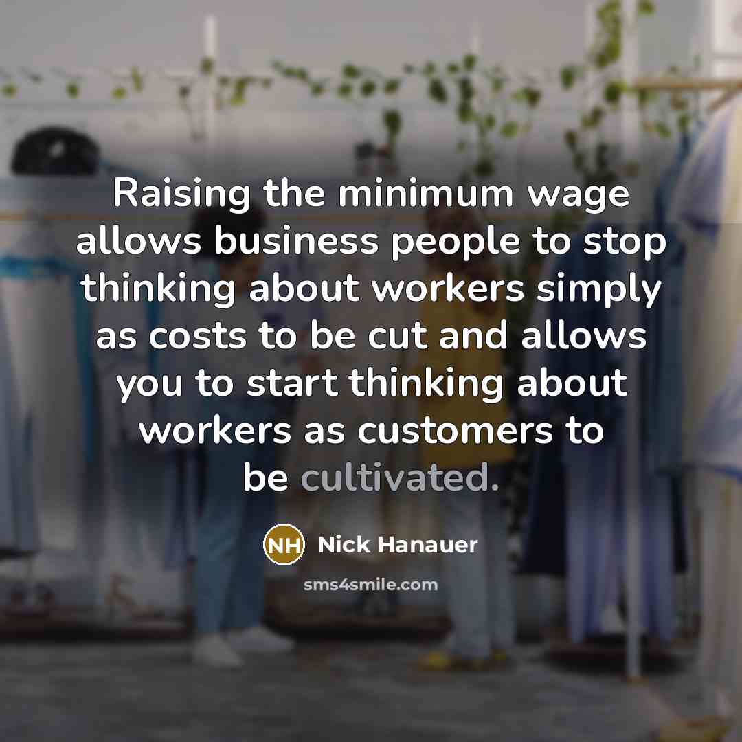 “Raising the minimum wage allows business people to stop thinking…” quote by Nick Hanauer