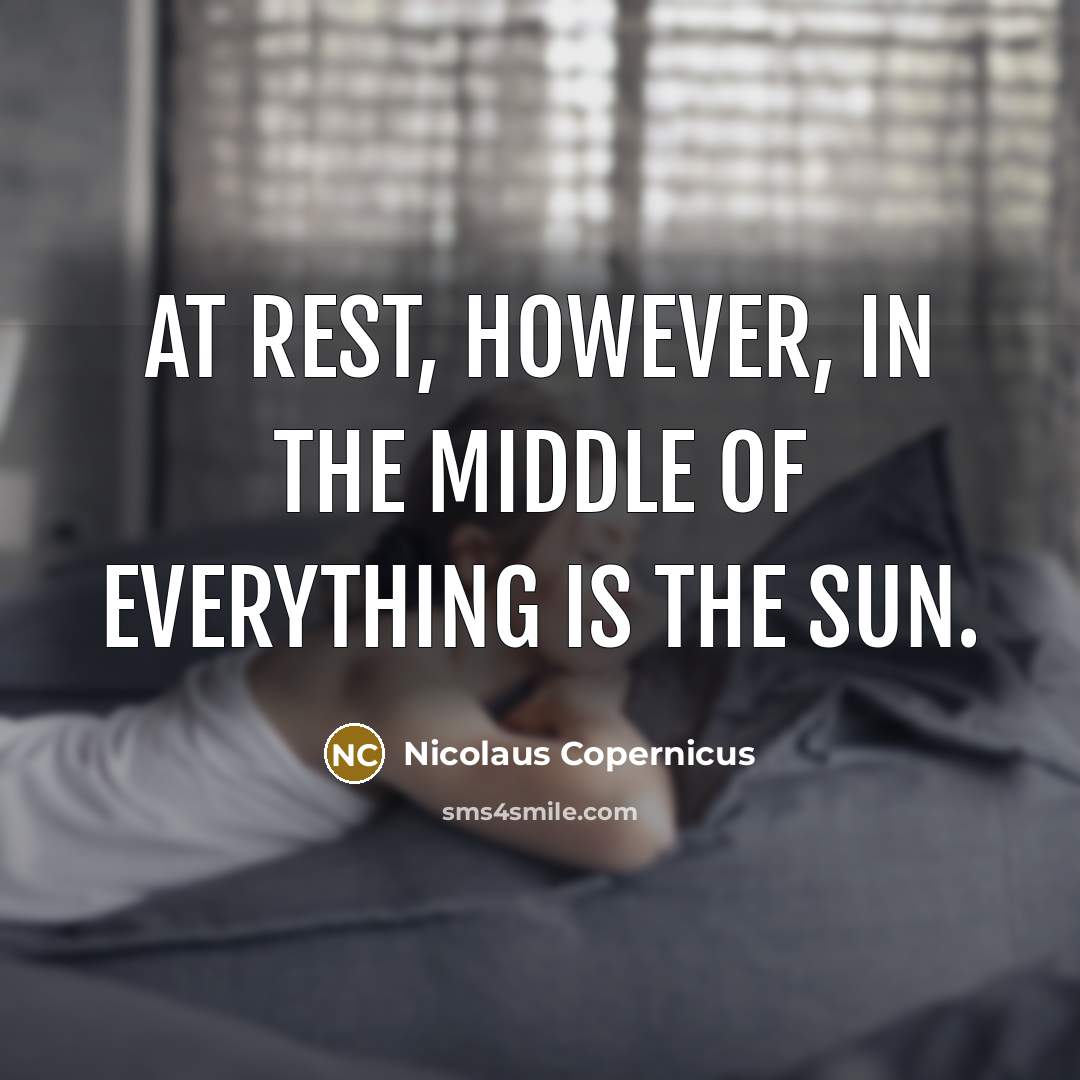 “At rest, however, in the middle of everything is the…” quote by Nicolaus Copernicus