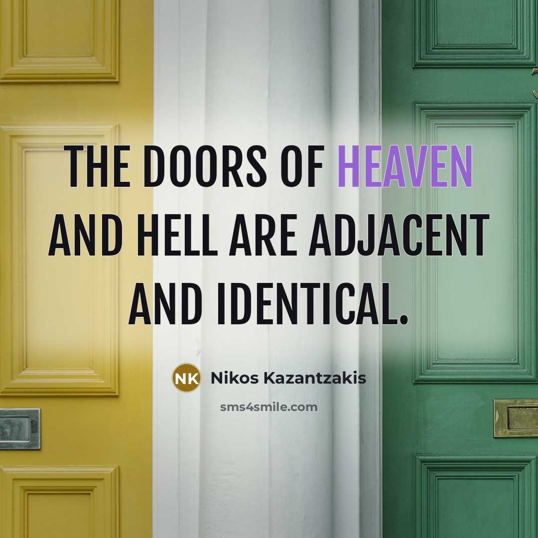 “The doors of heaven and hell are adjacent and identical.…” quote by Nikos Kazantzakis