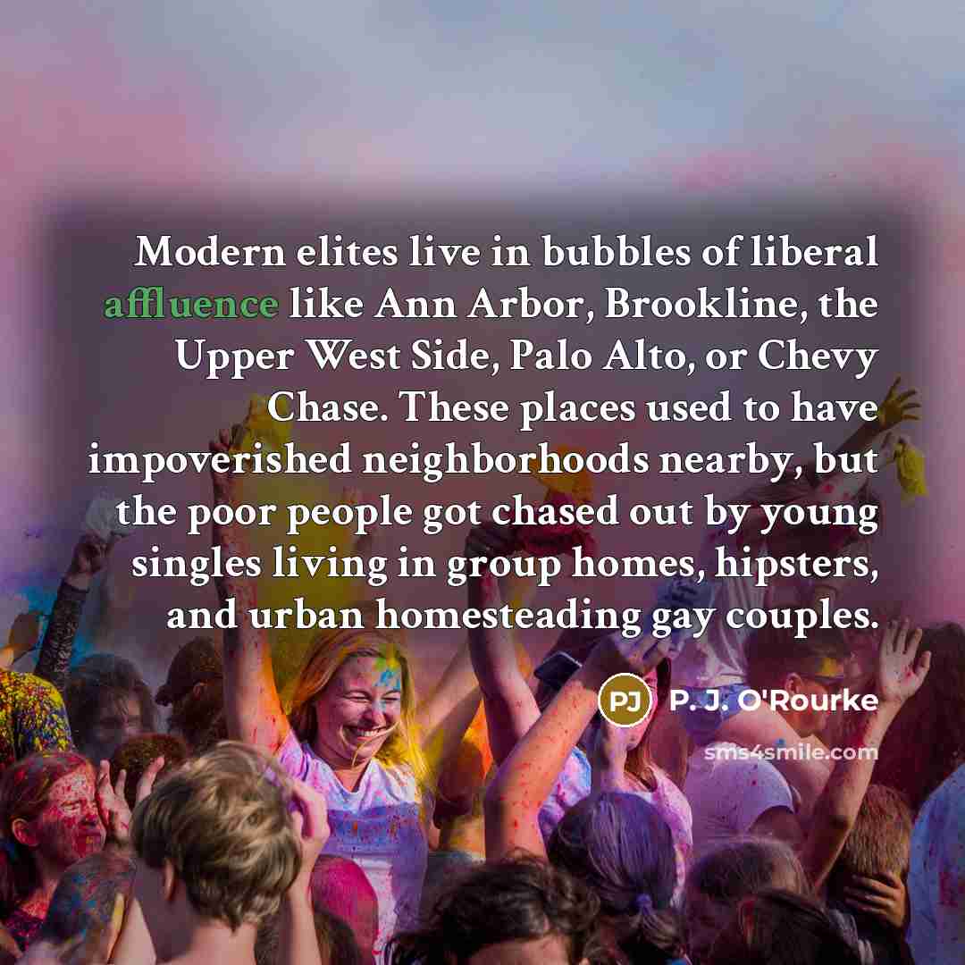 “Modern elites live in bubbles of liberal affluence like Ann…” quote by P. J. O'Rourke