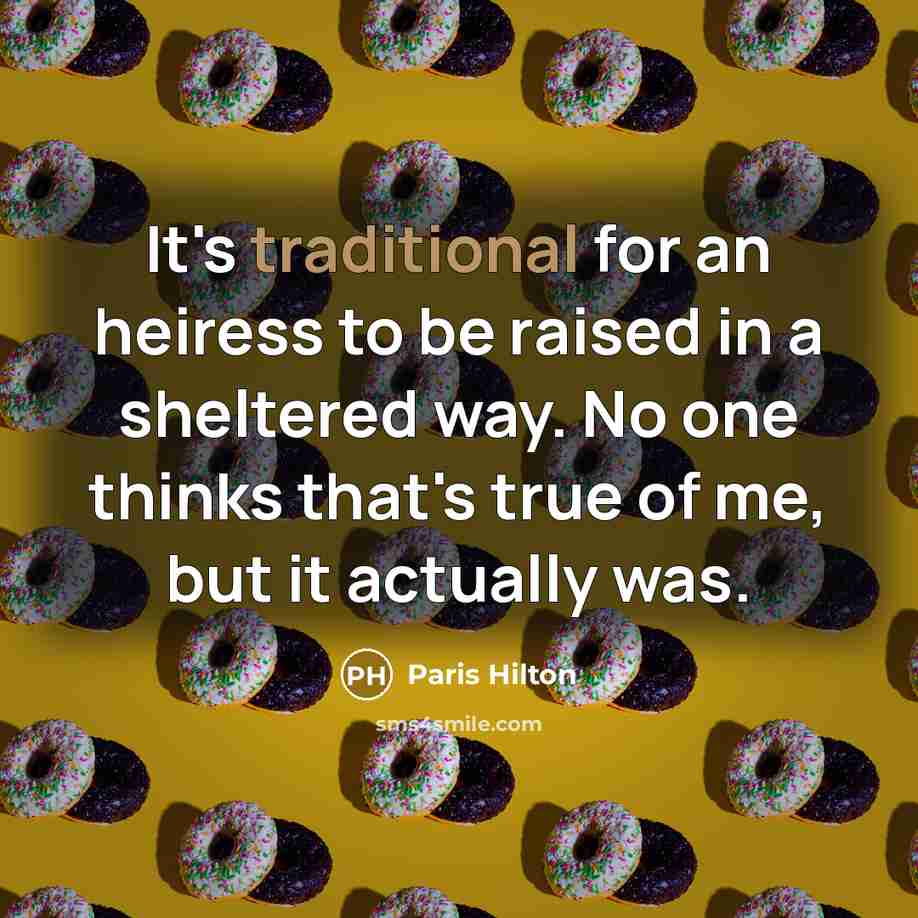 “It's traditional for an heiress to be raised in a…” quote by Paris Hilton