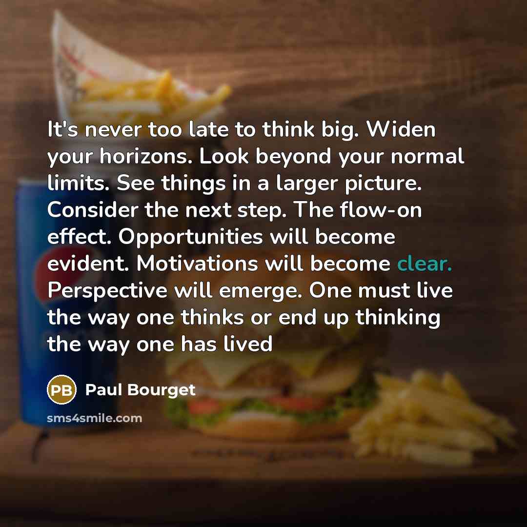 “It's never too late to think big. Widen your horizons.…” quote by Paul Bourget