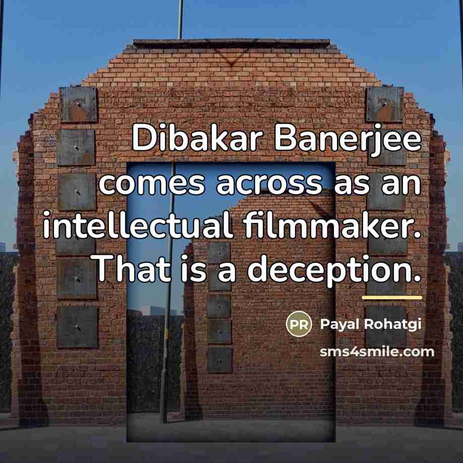 “Dibakar Banerjee comes across as an intellectual filmmaker. That is…” quote by Payal Rohatgi