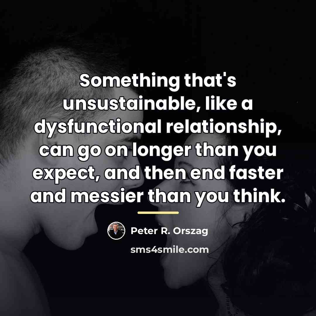“Something that's unsustainable, like a dysfunctional relationship, can go on…” quote by Peter R. Orszag