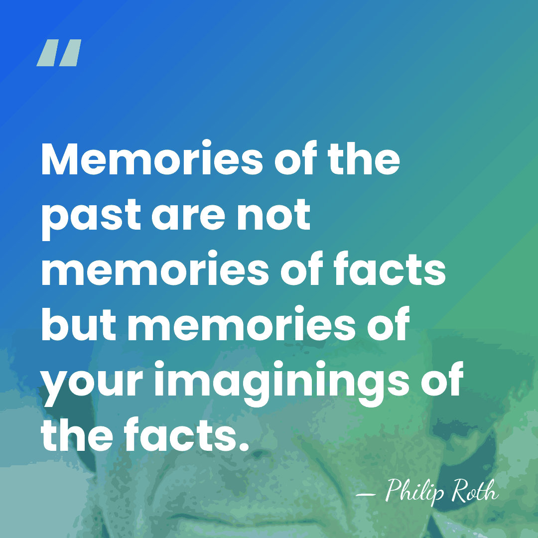 Memories of the past are not memories of facts but memories of&hellip; - Philip Roth