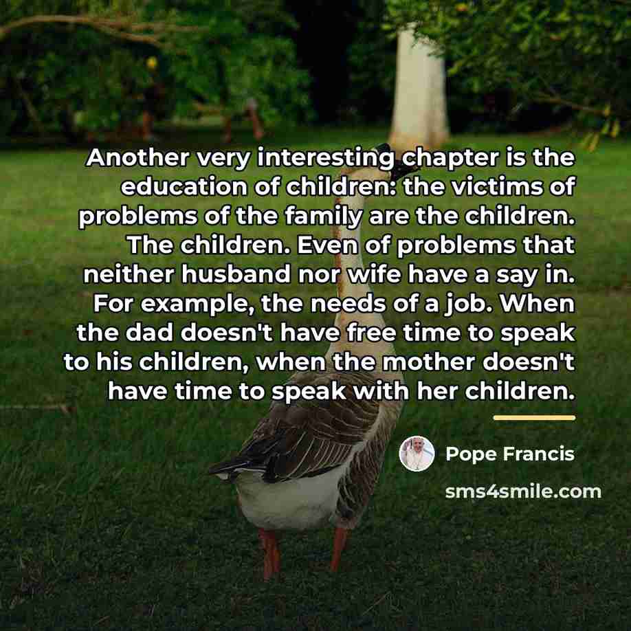 “Another very interesting chapter is the education of children: the…” quote by Pope Francis
