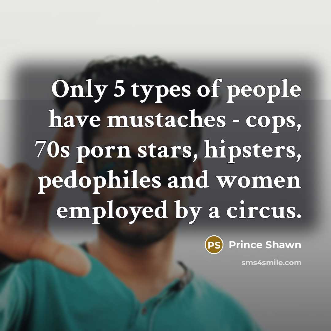 “Only 5 types of people have mustaches - cops, 70s…” quote by Prince Shawn