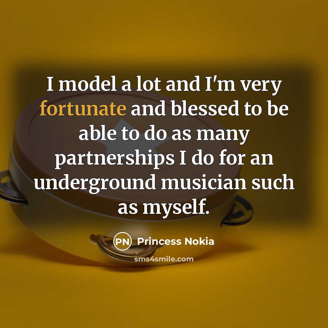 “I model a lot and I'm very fortunate and blessed…” quote by Princess Nokia