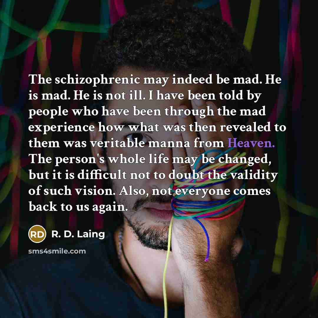 “The schizophrenic may indeed be mad. He is mad. He…” quote by R. D. Laing