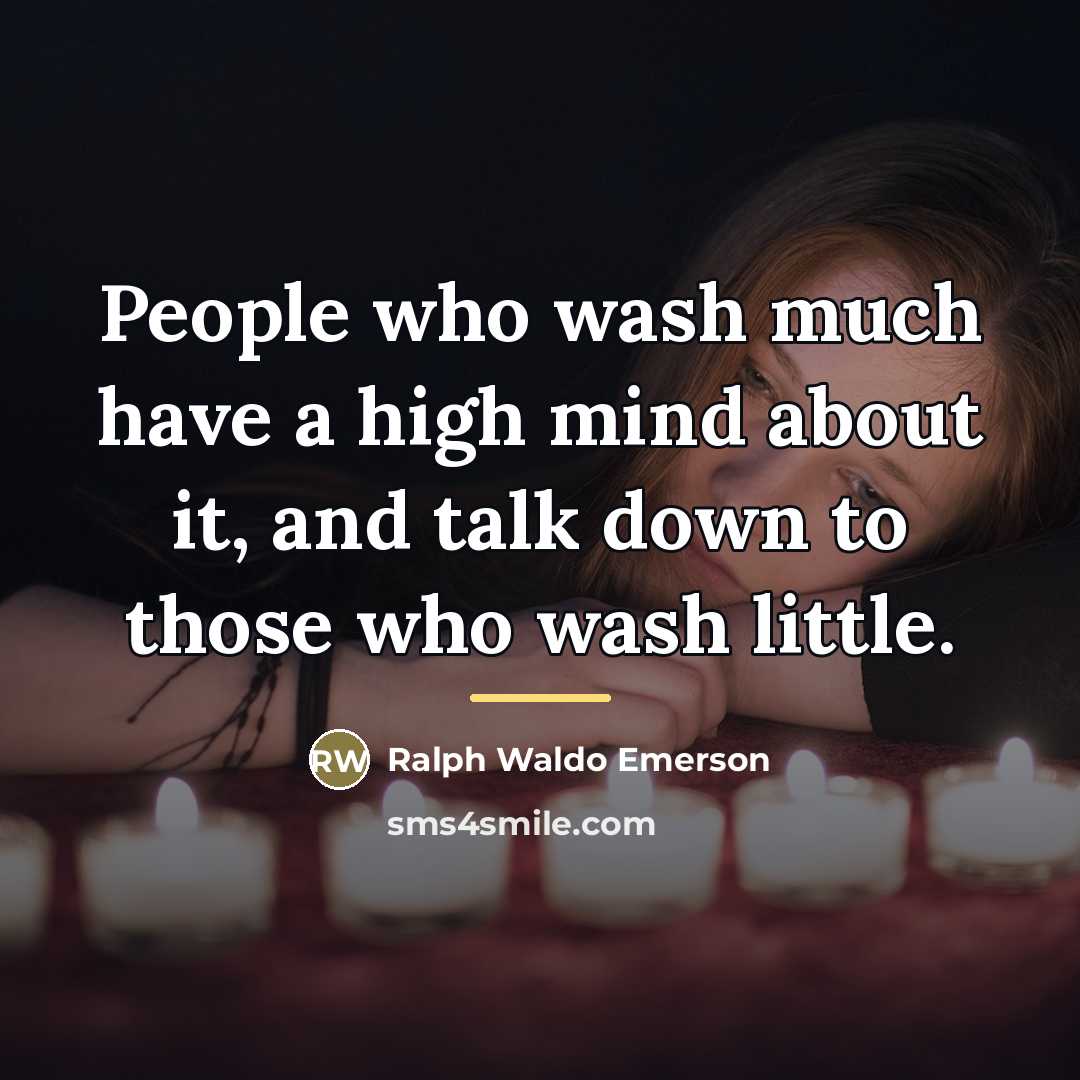 “People who wash much have a high mind about it,…” quote by Ralph Waldo Emerson