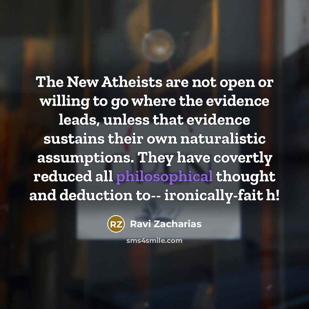 “The New Atheists are not open or willing to go…” quote by Ravi Zacharias