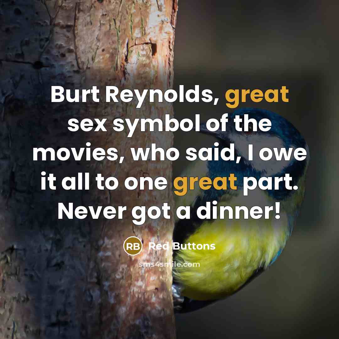 “Burt Reynolds, great sex symbol of the movies, who said,…” quote by Red Buttons